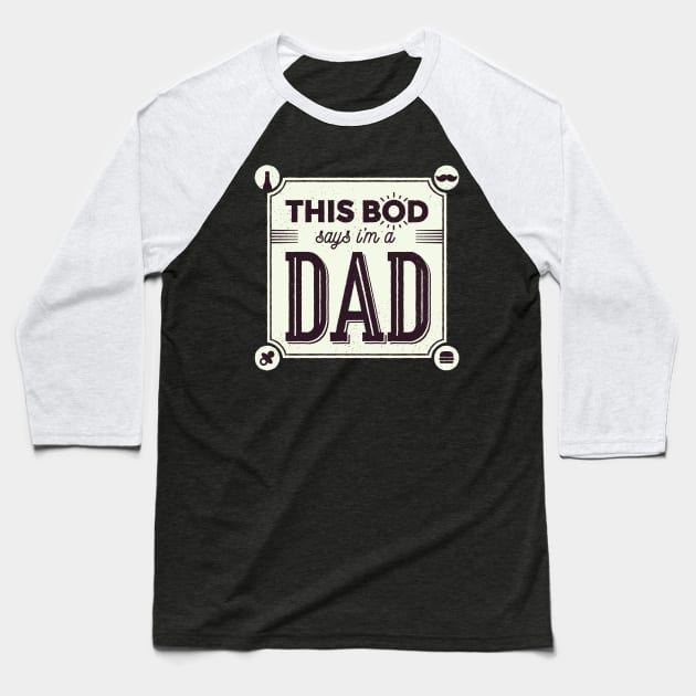 This Bod says im a dad Baseball T-Shirt by madeinchorley